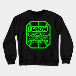 I grow my own food, what's your superpower? Crewneck Sweatshirt